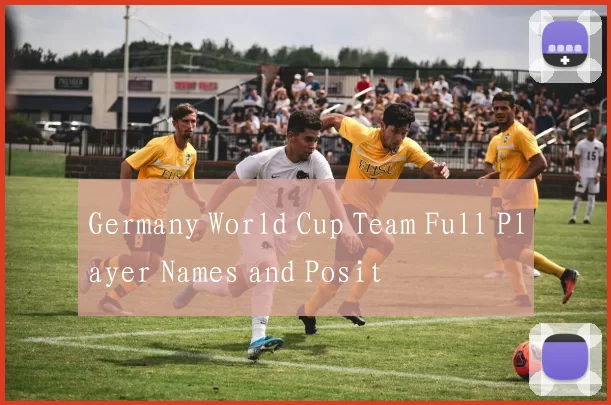 Germany World Cup Team Full Player Names and Posit